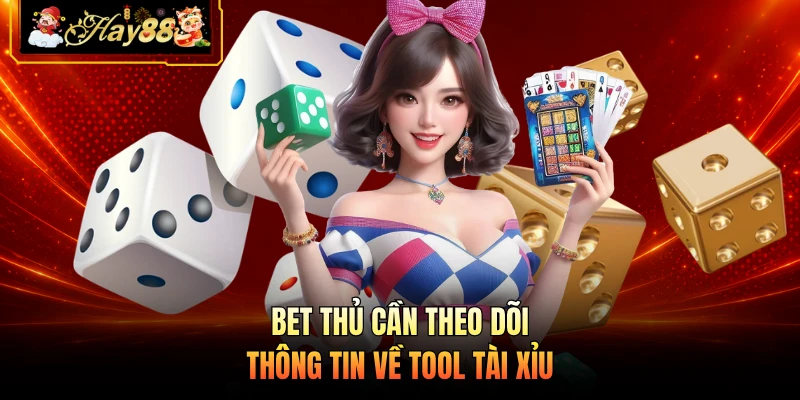 Bet thủ cần theo dõi thông tin về tool tài xỉu 