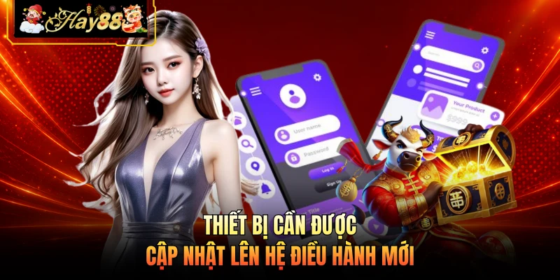 Nhà cái Hay88 Thiết bị cần được cập nhật lên hệ điều hành mới
